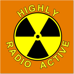HIGHLY RADIO ACTIVE Posters and Art