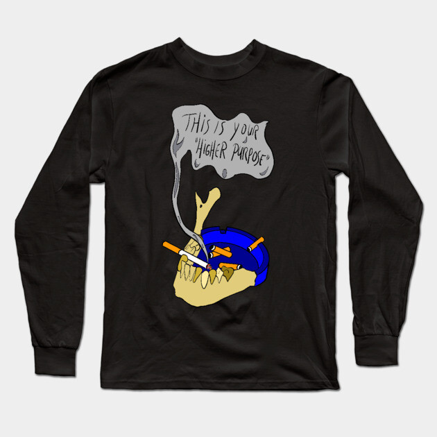 This is your higher purpose Long Sleeve T-Shirt by LarsBeelzebub