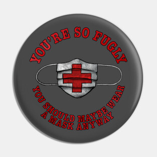 Wear a Mask Fugly Pin