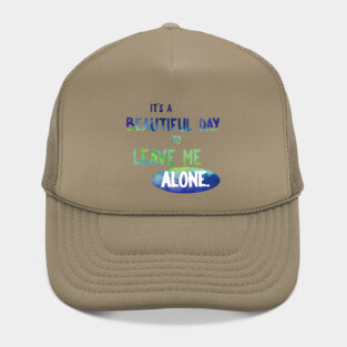 It's a Beautiful Day to Leave Me Alone Hat