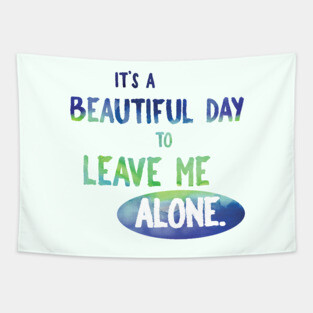 It's a Beautiful Day to Leave Me Alone Tapestry