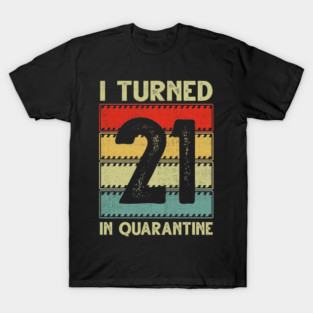 I Turned 21st Birthday in Quarantine T-Shirt