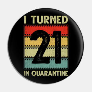 I Turned 21st Birthday in Quarantine Pin