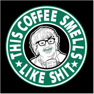 The coffee smells like shit Posters and Art