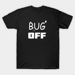 Bug Off, Entomologist, Entomology, Entomologist, Gift for Entomologist, Insect, Funny Bug T-Shirt