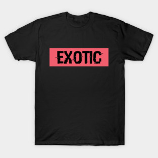 exotic exotic T-Shirt