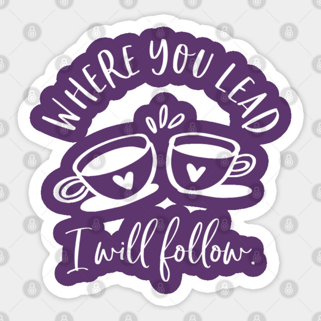 Where you lead, I will follow Sticker by Stars Hollow Mercantile