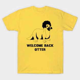Welcome back otter T-Shirt
