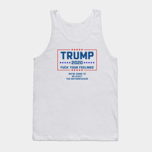 Trump 2020 Fuck Your Feelings Tank Top
