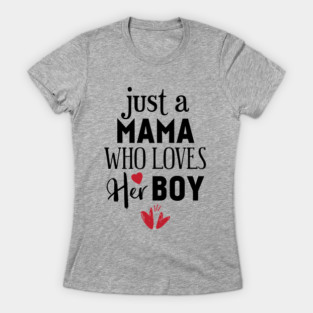 Just a mama who loves her boy T-Shirt