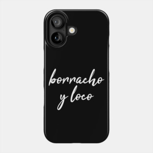 Borracho y Loco Phone Case