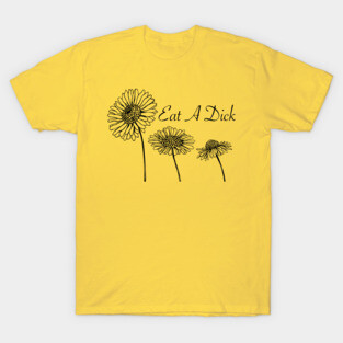 Eat A D*ck (flowers) T-Shirt