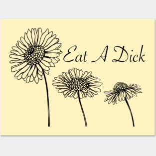 Eat A D*ck (flowers) Posters and Art