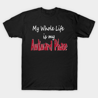 Awkward Phase T-Shirt
