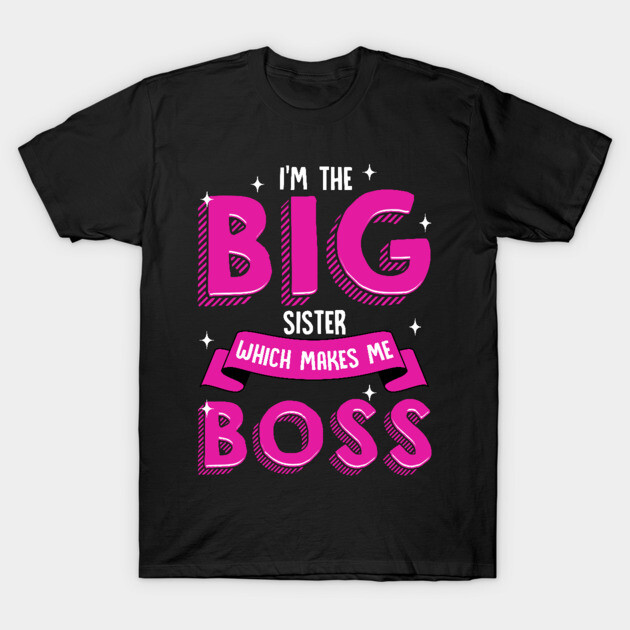I'm The Big Sister Which Makes Me Boss Older Sibling Big Sister