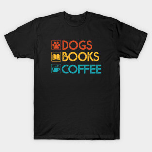Dogs Books Coffee Gift Dog Lovers Coffee Lovers Books Gift T-Shirt