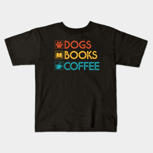 Dogs Books Coffee Gift Dog Lovers Coffee Lovers Books Gift Kids T-Shirt