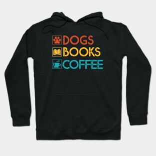 Dogs Books Coffee Gift Dog Lovers Coffee Lovers Books Gift Hoodie