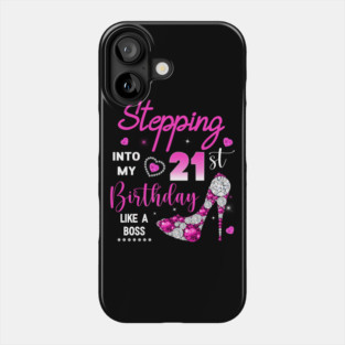 Stepping Into My 21st Birthday Like A Boss Phone Case