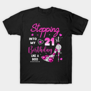 Stepping Into My 21st Birthday Like A Boss T-Shirt