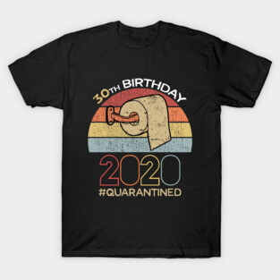 30th Birthday 2020 Quarantined Social Distancing Funny Quarantine T-Shirt