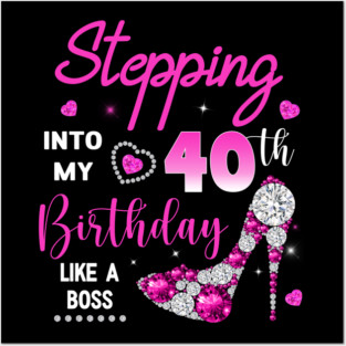 Stepping Into My 40th Birthday Like A Boss Posters and Art
