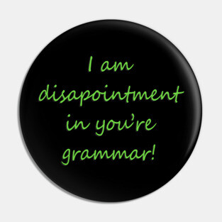 I Am Disapointment in You're Grammar Pin
