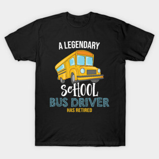 A legendary School bus driver has retired T-Shirt