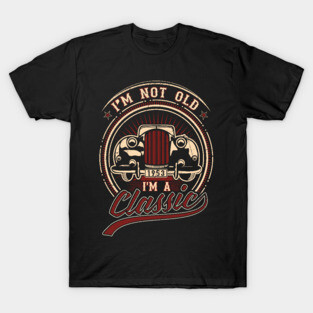 I'm Not Old I'm A Classic Oldtimer 1953 Love Gift T-Shirt