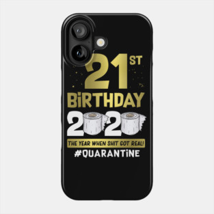21st Birthday 2020 The Year When Shit Got Real #Quarantine Phone Case