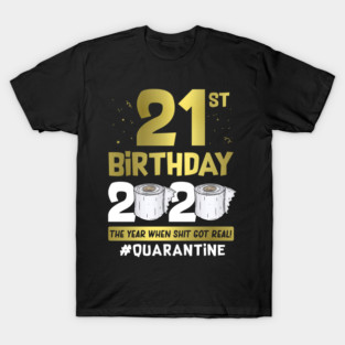 21st Birthday 2020 The Year When Shit Got Real #Quarantine T-Shirt