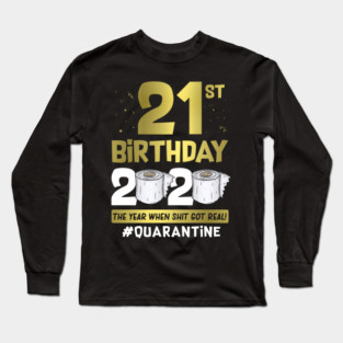 21st Birthday 2020 The Year When Shit Got Real #Quarantine Long Sleeve T-Shirt