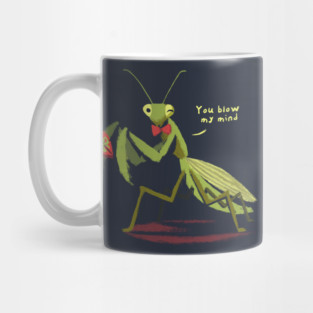 You blow my mind - Funny Valentine Praying Mantis - Cute Insect Mug