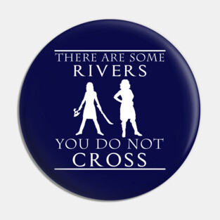 There are some Rivers you do not CROSS Pin