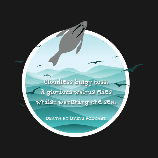 Flying Walrus Haiku by Death by Dying Podcast