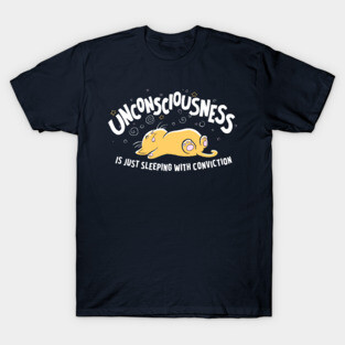 Unconsciousness is Just Sleeping With Conviction T-Shirt