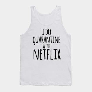 I do qurantine with Netflix Tank Top