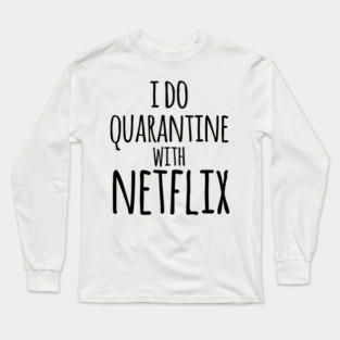 I do qurantine with Netflix Long Sleeve T-Shirt