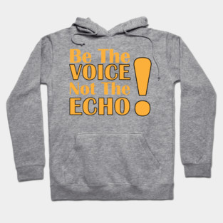Be the Voice, Not the Echo Hoodie