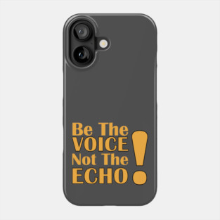 Be the Voice, Not the Echo Phone Case