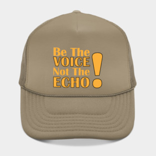 Be the Voice, Not the Echo Hat