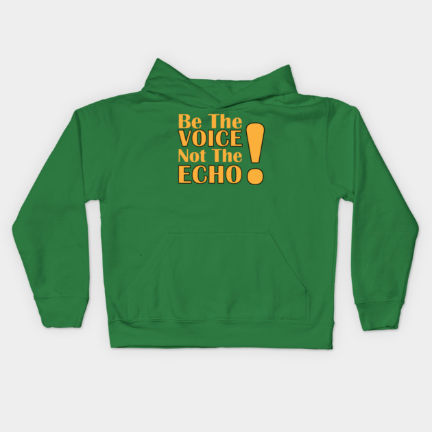 Be the Voice, Not the Echo Kids Hoodie by C.Code