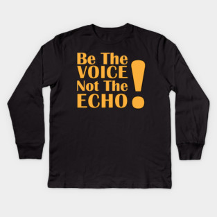 Be the Voice, Not the Echo Kids Long Sleeve T-Shirt