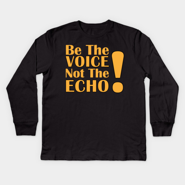 Be the Voice, Not the Echo Kids Long Sleeve T-Shirt by C.Code