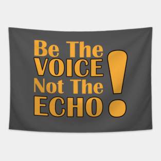 Be the Voice, Not the Echo Tapestry