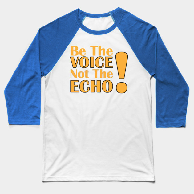 Be the Voice, Not the Echo Baseball T-Shirt by C.Code