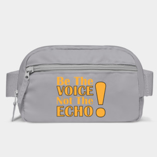 Be the Voice, Not the Echo Bag