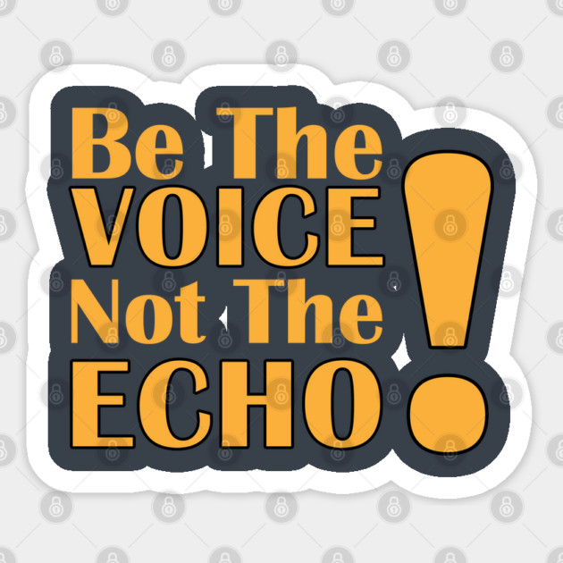Be the Voice, Not the Echo Sticker by C.Code