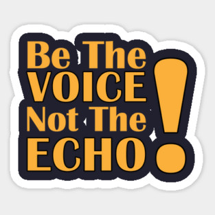 Be the Voice, Not the Echo Magnet