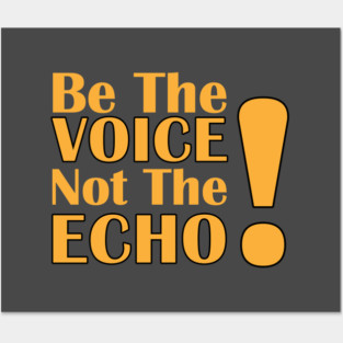 Be the Voice, Not the Echo Posters and Art